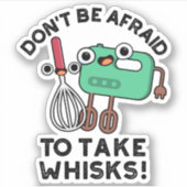 Sei nicht davor, Whisks Funny Baking Pun zu nehmen Aufkleber (Vorderseite)