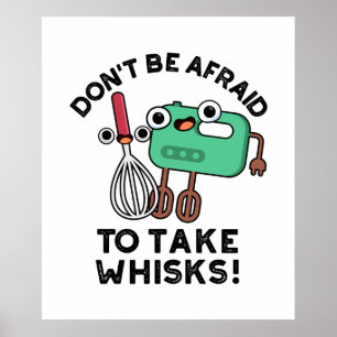 Sei nicht davor, Whisks Funny Baking Pun zu nehmen Poster