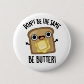 Sei nicht der gleiche Butter-Funny-Food-Pub Button (Vorderseite)