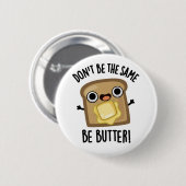 Sei nicht der gleiche Butter-Funny-Food-Pub Button (Vorne & Hinten)