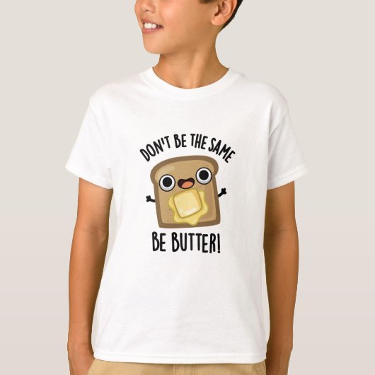 Sei nicht der gleiche Butter-Funny-Food-Pub T-Shirt (Vorderseite)