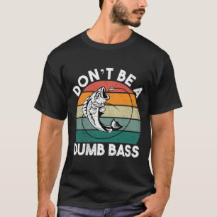 Sei nicht dumm ein Bass Funny Fishing-Vater T-Shirt