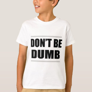 Sei nicht dumm lustiger einfacher Spruch T-Shirt