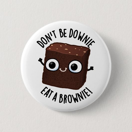 Sei nicht dumm und isst einen Brownie-positiven Fo Button (Vorderseite)