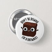Sei nicht dumm und isst einen Brownie-positiven Fo Button (Vorne & Hinten)