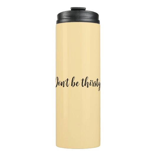 Sei nicht durstig Tumbler Thermosbecher (Vorderseite)