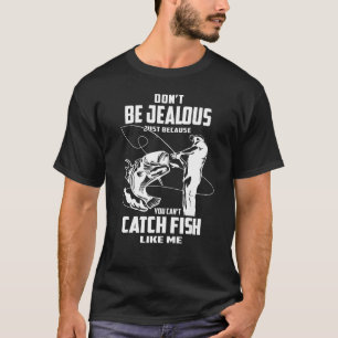 Sei nicht eifersüchtig, nur weil du keine Fische f T-Shirt