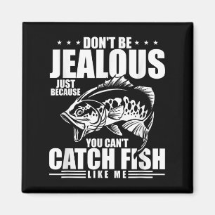 Sei nicht eifersüchtig, nur weil du keinen Fisch f Magnet