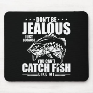 Sei nicht eifersüchtig, nur weil du keinen Fisch f Mousepad