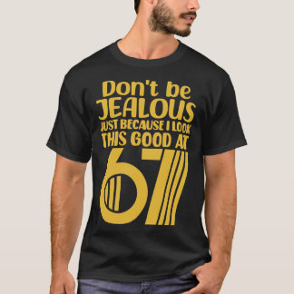 Sei nicht eifersüchtig, nur weil ich mit 6 so gut T-Shirt