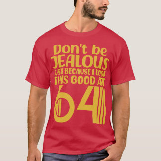 Sei nicht eifersüchtig, nur weil ich mit 6 so gut  T-Shirt