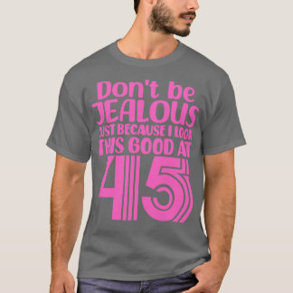 Sei nicht eifersüchtig, nur weil ich so gut ausseh T-Shirt