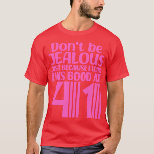 Sei nicht eifersüchtig, nur weil ich so gut ausseh T-Shirt