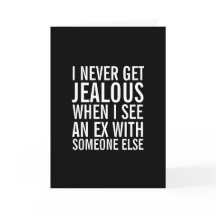 Sei nicht eifersüchtig über deine Ex-Funny-Grußkar