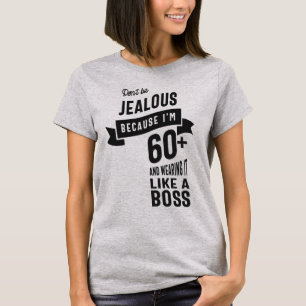 Sei nicht eifersüchtig, weil ich 60+ bin T-Shirt