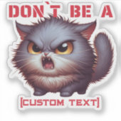 Sei nicht ein... Funny Cat Custom Text Aufkleber (Vorderseite)
