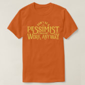 Sei nicht ein Pessimist, ein Funny Ironic Sarcasti T-Shirt (Design vorne)