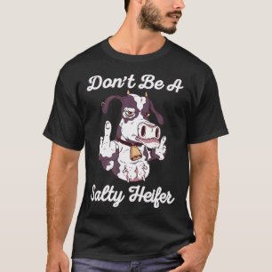 Sei nicht eine salty Heifer Kuh Middle Finger Sarc T-Shirt