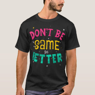Sei nicht gleich, sei besser T-Shirt