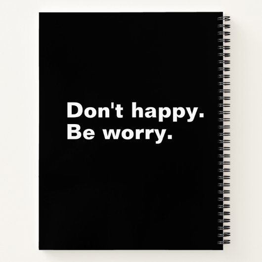 Sei nicht glücklich. Seien Sie beunruhigt. komisch Notizblock (Rückseite)