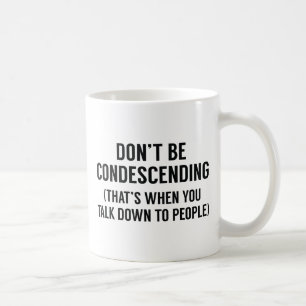 Sei nicht herablassend kaffeetasse