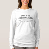 Sei nicht herablassend T-Shirt (Vorderseite)