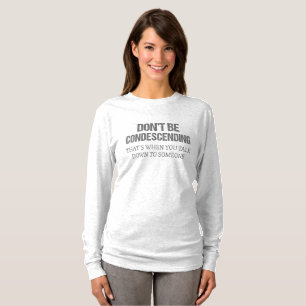 Sei nicht herablassend T-Shirt