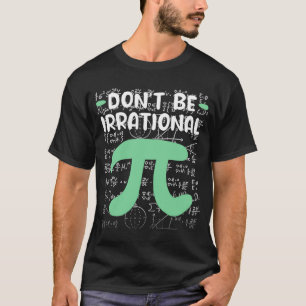 Sei nicht irrational Symbol Pi Tag Mathelehrer T-Shirt