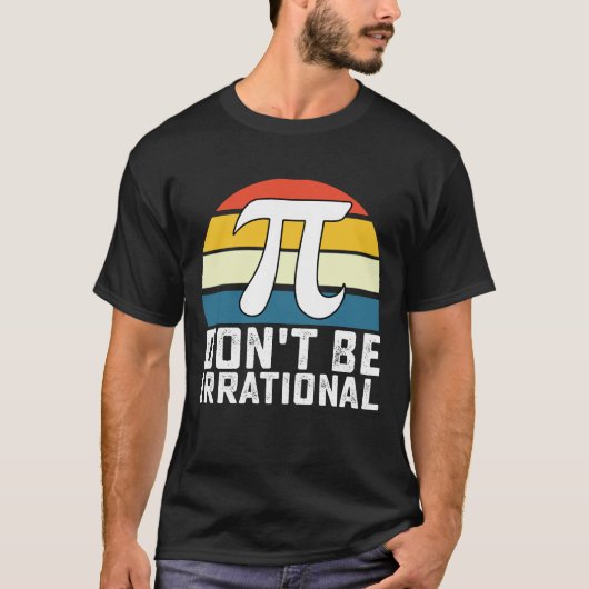 Sei nicht irrationale Pi-Day-Mathematik T-Shirt (Vorderseite)
