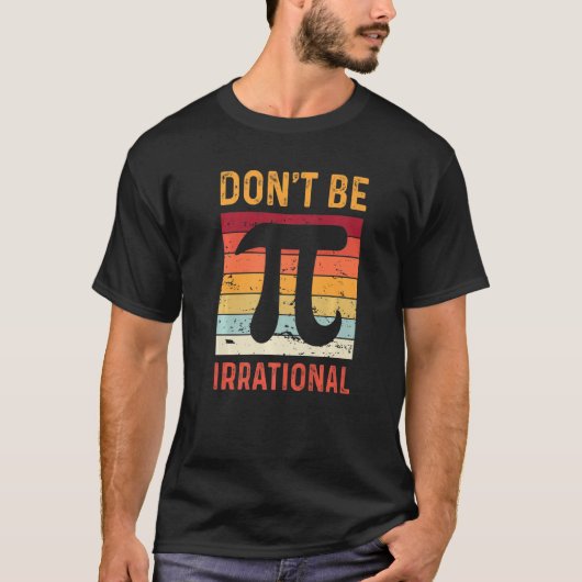 Sei nicht irrationales Symbol Pi Day Joke Math Tea T-Shirt (Vorderseite)