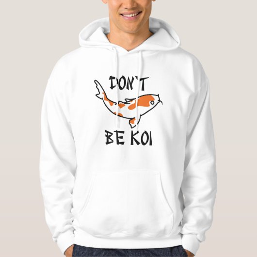 Sei nicht Koi Hoodie (Vorderseite)
