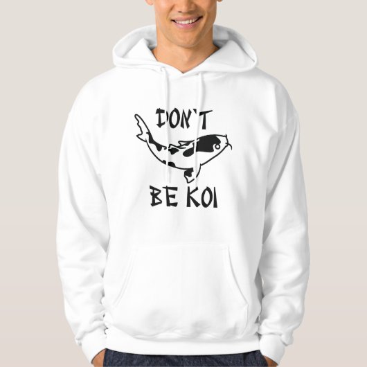 Sei nicht Koi Hoodie (Vorderseite)