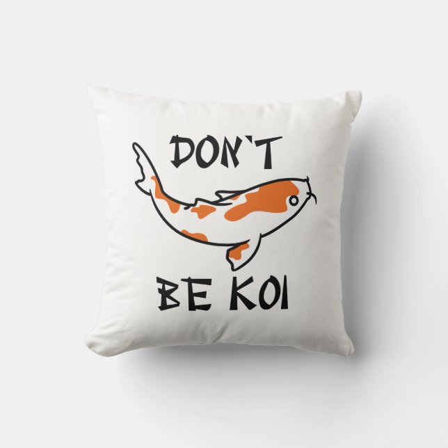 Sei nicht Koi Kissen (Vorderseite)