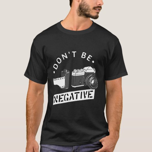 Sei nicht negativ Film Roll Funny Fotograf C T-Shirt (Vorderseite)