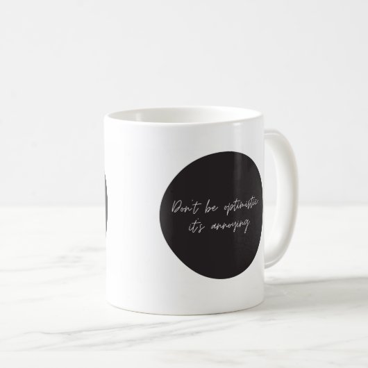 Sei nicht optimistisch, lustig, Sprichwort Kaffee- Kaffeetasse (VorderseiteRechts)