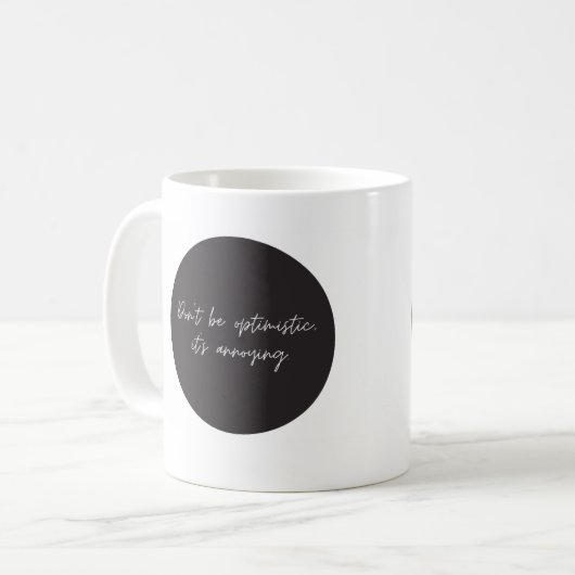 Sei nicht optimistisch, lustig, Sprichwort Kaffee- Kaffeetasse (Vorderseite Links)