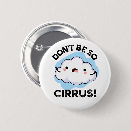 Sei nicht so Cirrus Funny Weather Cloud Pun Button (Vorne & Hinten)