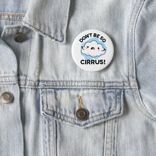 Sei nicht so Cirrus Funny Weather Cloud Pun Button (Beispiel)