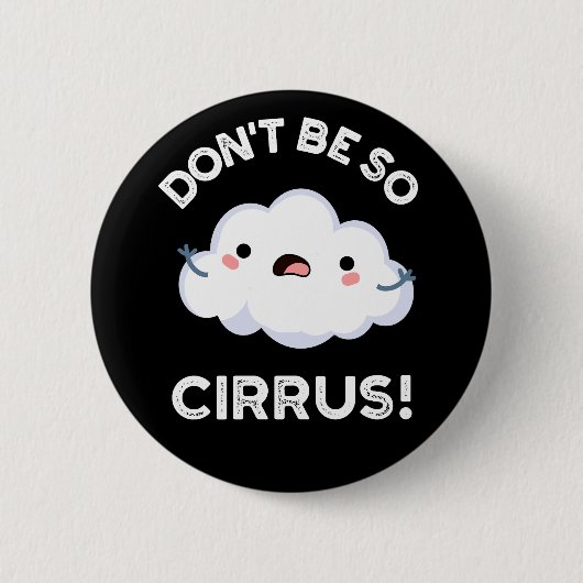 Sei nicht so Cirrus Funny Weather Cloud Pun Dark B Button (Vorderseite)