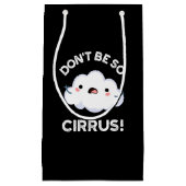 Sei nicht so Cirrus Funny Weather Cloud Pun Dark B Kleine Geschenktüte (Vorderseite)