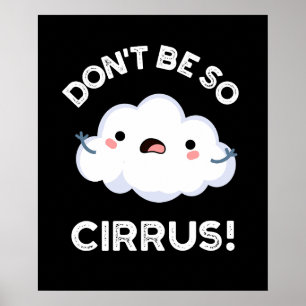 Sei nicht so Cirrus Funny Weather Cloud Pun Dark B Poster