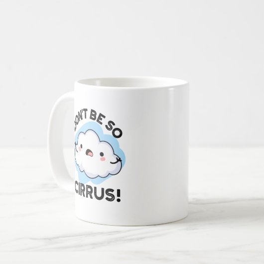 Sei nicht so Cirrus Funny Weather Cloud Pun Kaffeetasse (Vorderseite Links)