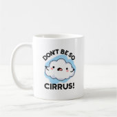 Sei nicht so Cirrus Funny Weather Cloud Pun Kaffeetasse (Links)
