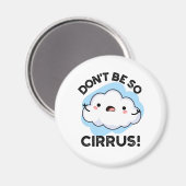 Sei nicht so Cirrus Funny Weather Cloud Pun Magnet (Vorderseite/Rückseite)