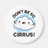 Sei nicht so Cirrus Funny Weather Cloud Pun Magnet (Vorne)