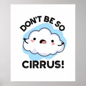 Sei nicht so Cirrus Funny Weather Cloud Pun Poster (Vorne)
