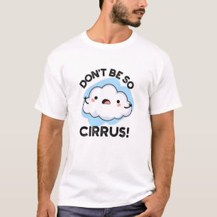 Sei nicht so Cirrus Funny Weather Cloud Pun T-Shirt
