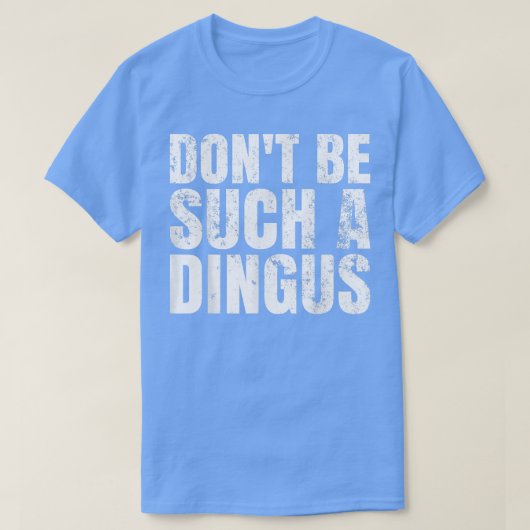 Sei nicht so ein Dingus!  T-Shirt (Design vorne)