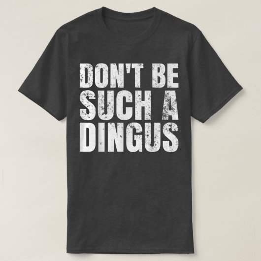 Sei nicht so ein Dingus! T-Shirt (Design vorne)