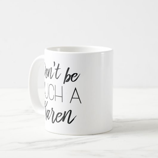 Sei nicht so ein Karen! Kaffeetasse (Vorderseite Links)